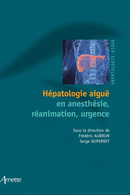 Hépatologie aiguë en anesthésie, réanimation, urgence - Frédéric Aubrun, Serge Duperret - John Libbey