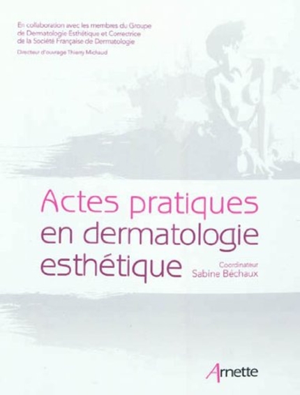 Actes pratiques en dermatologie esthétique - Sabine Béchaux - John Libbey