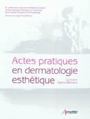 Actes pratiques en dermatologie esthétique - Sabine Béchaux - John Libbey