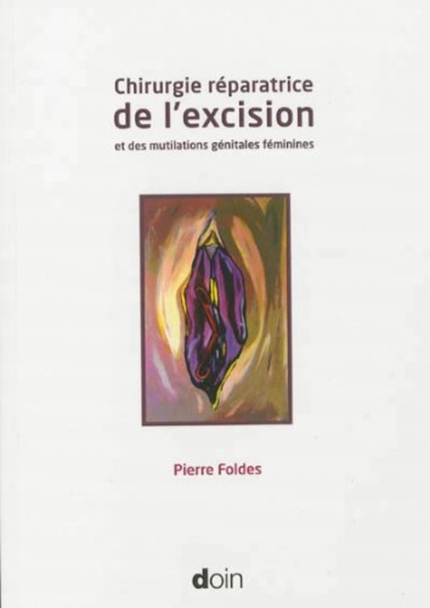 Chirurgie réparatrice de l'excision et des mutilations génitales féminines - Pierre Foldès - John Libbey