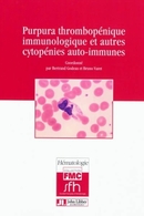 Purpura thrombopénique immunologique et autres cytopénies auto-immunes - Bertrand Godeau, Bruno Varet - John Libbey