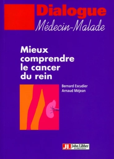 Mieux comprendre le cancer du rein - Bernard Escudier, Arnaud Méjean - John Libbey