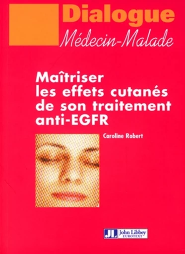 Maîtriser les effets cutanés de son traitement anti-EGFR - Caroline Robert - John Libbey