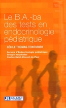 Le B.A.-ba des tests en endocrinologie pédiatrique - Cécile Thomas-Teinturier - John Libbey