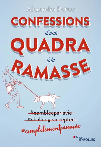 Confessions d'une quadra à la ramasse - Alexandra Potter - Editions Eyrolles