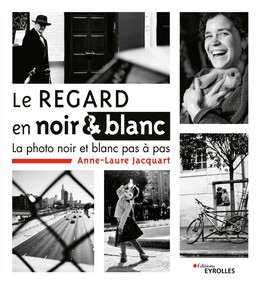 Le regard en noir et blanc - Anne-Laure Jacquart - Editions Eyrolles