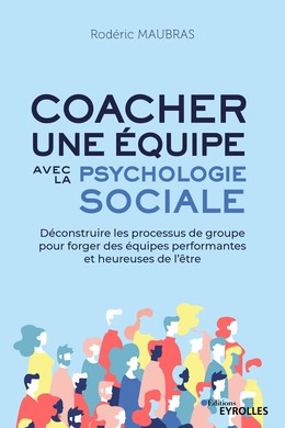 Coacher une équipe avec la psychologie sociale - Rodéric Maubras - Editions Eyrolles
