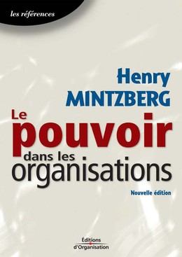 Le pouvoir dans les organisations - Henry Mintzberg - Editions d'Organisation