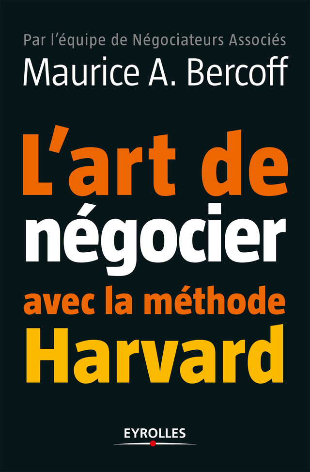 L'art de négocier avec la méthode Harvard - Maurice A. Bercoff - Eyrolles