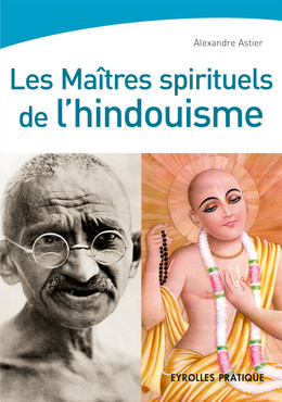 Les maîtres spirituels de l'hindouisme - Alexandre Astier, Eric Degas - Eyrolles