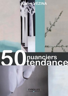 50 nuanciers tendance - Karine Vézina - Editions Eyrolles
