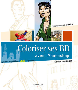 Coloriser ses BD avec Photoshop - Stéphane Baril,  Naïts - Eyrolles