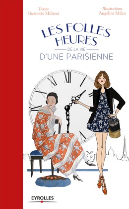 Les folles heures de la vie d'une parisienne - Guénolée Milleret, Angéline Mélin - Editions Eyrolles