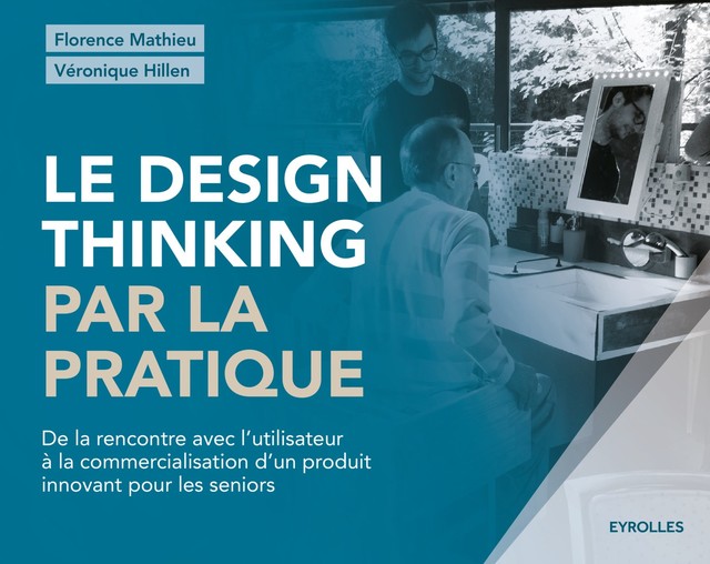 Le design thinking par la pratique - Véronique Hillen, Florence Mathieu - Editions Eyrolles