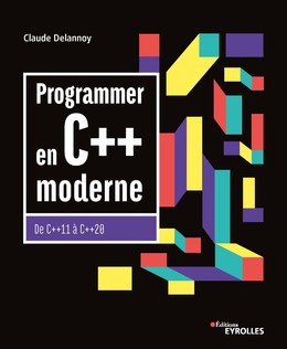 Programmer en C++ moderne - Claude Delannoy - Editions Eyrolles