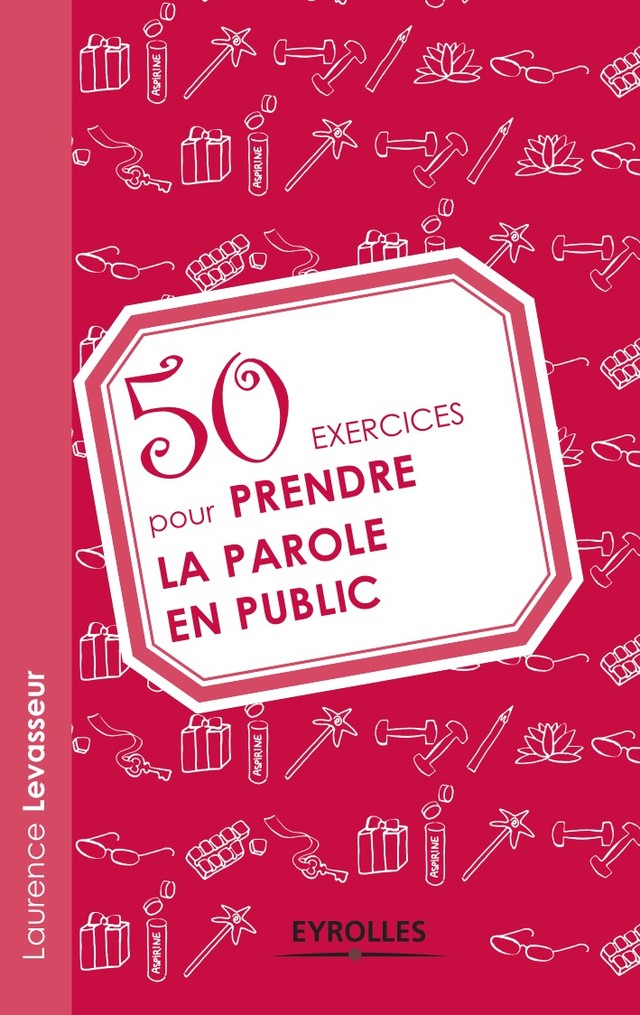 50 exercices pour prendre la parole en public - Laurence Levasseur - Editions Eyrolles