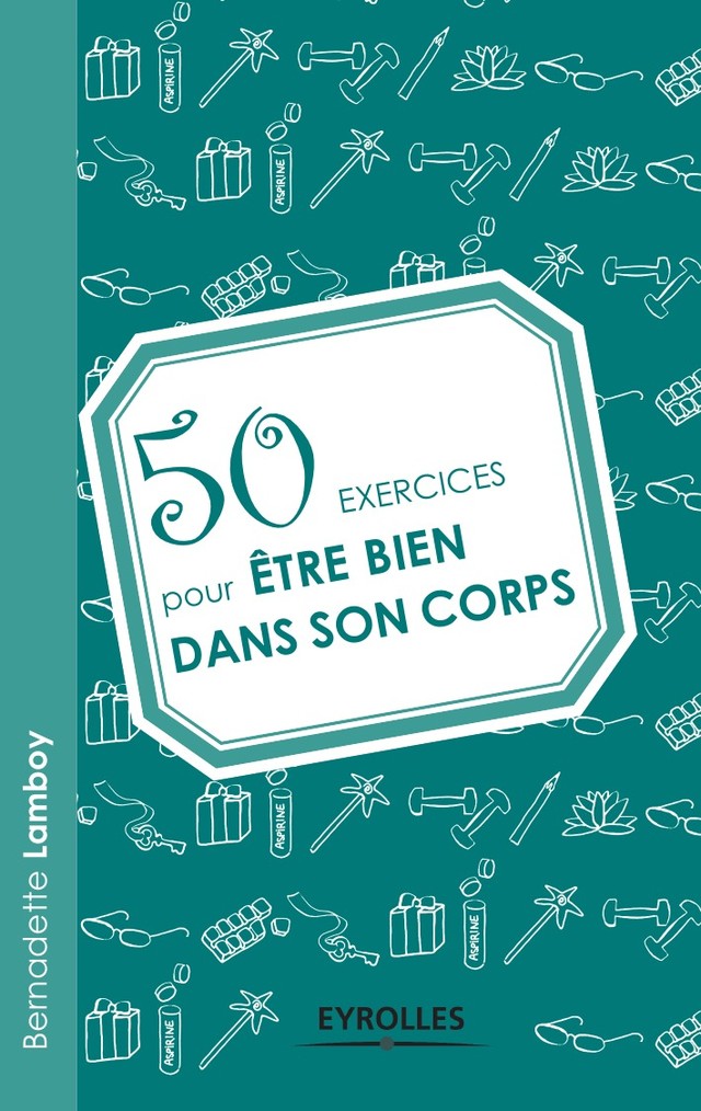 50 exercices pour être bien dans son corps - Bernadette Lamboy - Editions Eyrolles