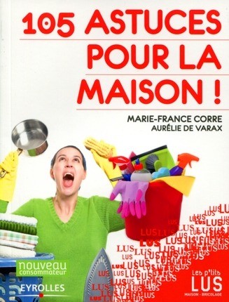 105 astuces pour la maison ! - Marie-France Corre - Editions Eyrolles