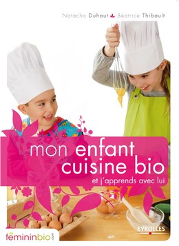 Mon enfant cuisine bio - Natacha Duhaut, Béatrice Thibault - Editions d'Organisation