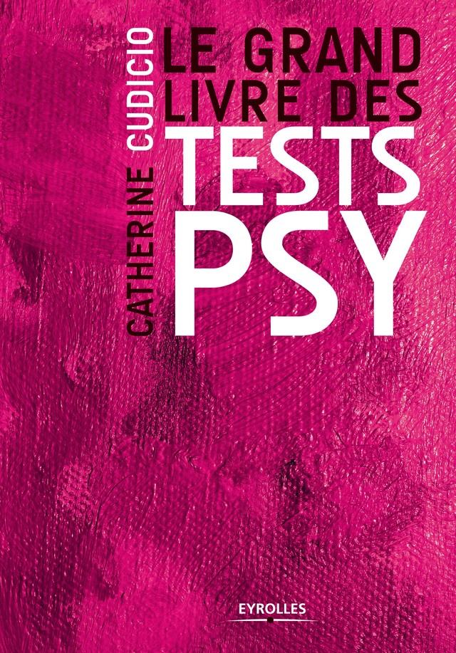 Le grand livre des tests psy - Catherine Cudicio - Editions Eyrolles