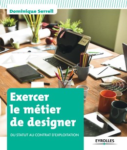 Exercer le métier de designer - Dominique Serrell - Editions Eyrolles