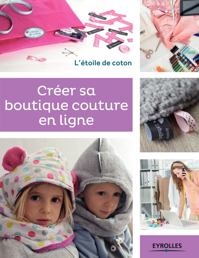 Créer sa boutique couture en ligne - Anaïs Malfilâtre, Alexandra Bénonie - Editions Eyrolles