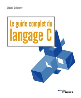 Le guide complet du langage C - Claude Delannoy - Editions Eyrolles