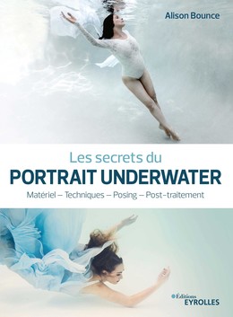 Les secrets du portrait underwater - Alison Bounce - Editions Eyrolles