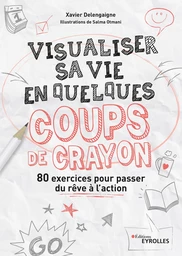 Visualiser sa vie en quelques coups de crayon - Xavier Delengaigne, Salma Otmani - Editions Eyrolles