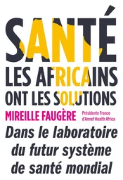 Santé : les Africains ont les solutions - Mireille Faugère - Débats publics