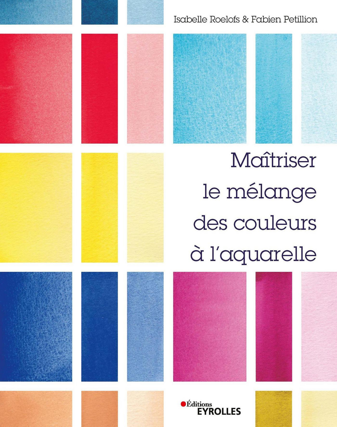 Guide Des Mélanges De Couleurs Pour L Aquarelle Pdf Maîtriser le mélange des couleurs à l'aquarelle - - Isabelle Roelofs,  Fabien Petillion (EAN13 : 9782212004083) | IziBook.Eyrolles.com : Les  eBooks des professionnels