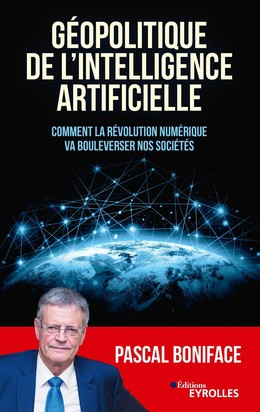 Géopolitique de l'intelligence artificielle - Pascal Boniface - Editions Eyrolles