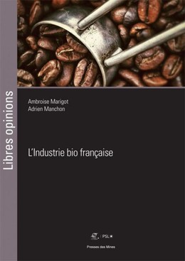 L'industrie bio française - Adrien Manchon, Ambroise Marigot - Presses des Mines