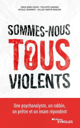 Sommes-nous tous violents ? - Gilles-Hervé Masson, Nicole Jeammet, Philippe Haddad - Editions Eyrolles