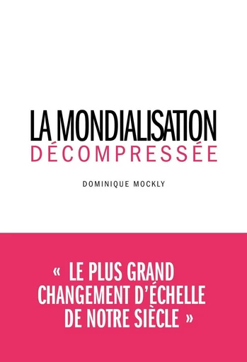 La Mondialisation décompressée - Dominique Mockly - Débats publics