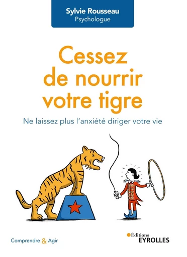 Cessez de nourrir votre tigre - Sylvie Rousseau - Eyrolles