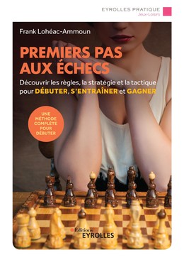 Premiers pas aux échecs - Frank Lohéac-Ammoun - Editions Eyrolles