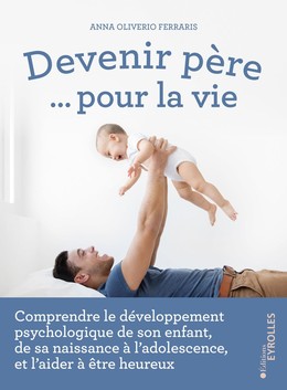Devenir père... pour la vie - Anna Oliverio Ferraris - Eyrolles