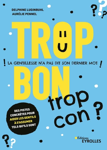 Trop bon trop con ? - Delphine Luginbuhl, Aurélie Pennel - Eyrolles