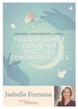 Transformez votre vie avec les synchronicités - Isabelle Fontaine - Eyrolles