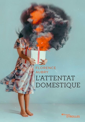 L'attentat domestique - Florence Aubry - Eyrolles