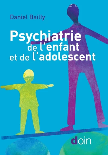 Psychiatrie de l'enfant et de l'adolescent - Daniel Bailly - JLE