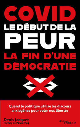 Covid : le début de la peur, la fin d'une démocratie - Denis Jacquet - Eyrolles