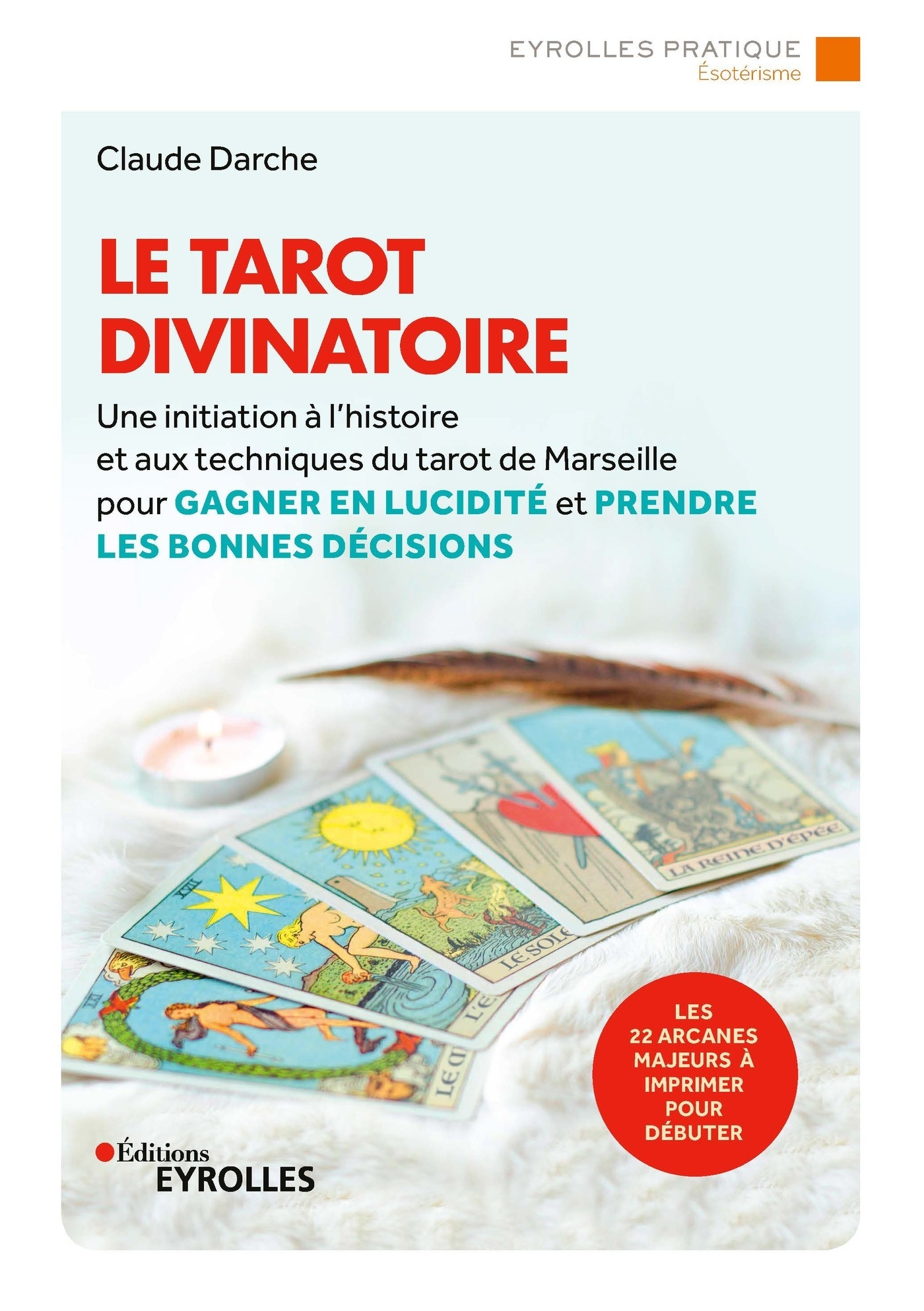 Le tarot divinatoire - Une initiation à l'histoire et aux techniques du  tarot de Marseille pour gagner en lucidité et prendre les bonnes décisions  - Claude Darche (EAN13 : 9782212006421)