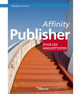Affinity Publisher pour les maquettistes - Mathieu Lavant - Eyrolles