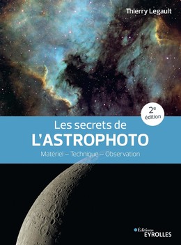Les secrets de l'astrophoto - 2e édition - Thierry Legault - Eyrolles