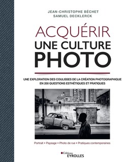 Acquérir une culture photo - Jean-Christophe Béchet, Samuel Decklerck - Eyrolles