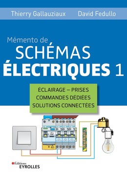 Mémento de schémas électriques 1 - Thierry Gallauziaux, David Fedullo - Eyrolles