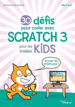 30 défis pour coder avec Scratch 3 - Morad Attik, Rabah Attik - Eyrolles