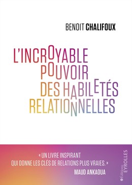 L'incroyable pouvoir des habiletés relationnelles - Benoit Chalifoux - Eyrolles